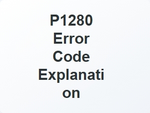 P1280 Error Code Explanation and Repair Solutions