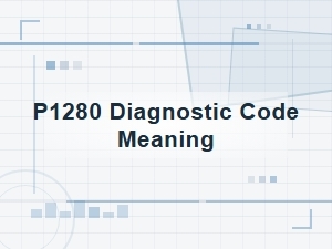 P1280 Code Meaning and Symptom Diagnosis