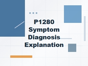 Understanding P1280: Symptoms and Diagnosis Explained
