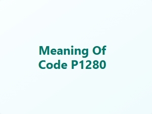 Meaning of Code P1280 in Vehicle Diagnostics